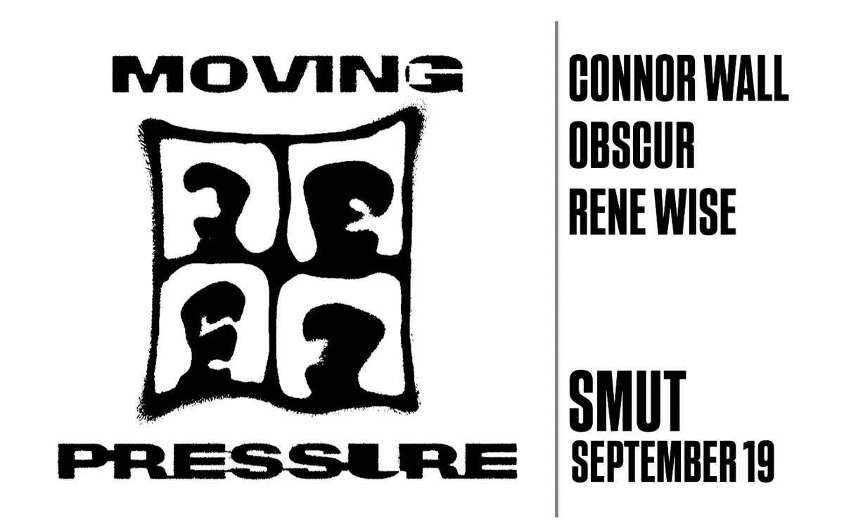 MOVING PRESSURE x SMUT with Rene Wise, Connor Wall, Obscur